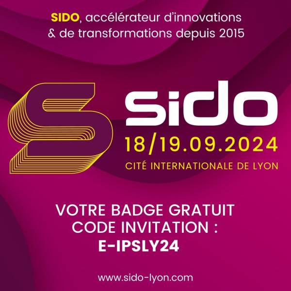 IP Systèmes vous invite au salon SIDO - Code Invitation E-IPSLY24 - Venez nombreux les 18 et 19 Septembre à la Cité Internationale à Lyon